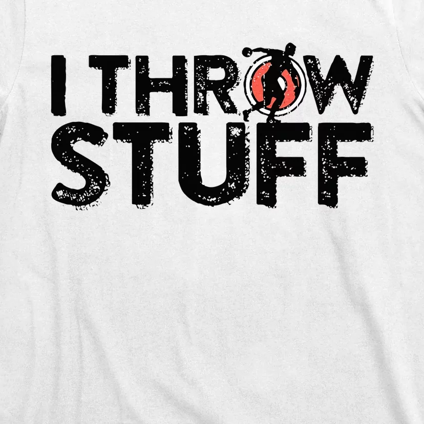 I Throw Stuff Shot Put Athlete Throwing Discus Track Field T-Shirt