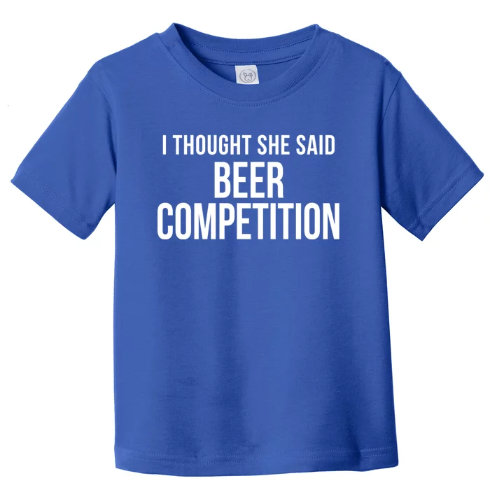 I Thought She Said Beer Competition Funny Cheer Dad Gift Toddler T-Shirt