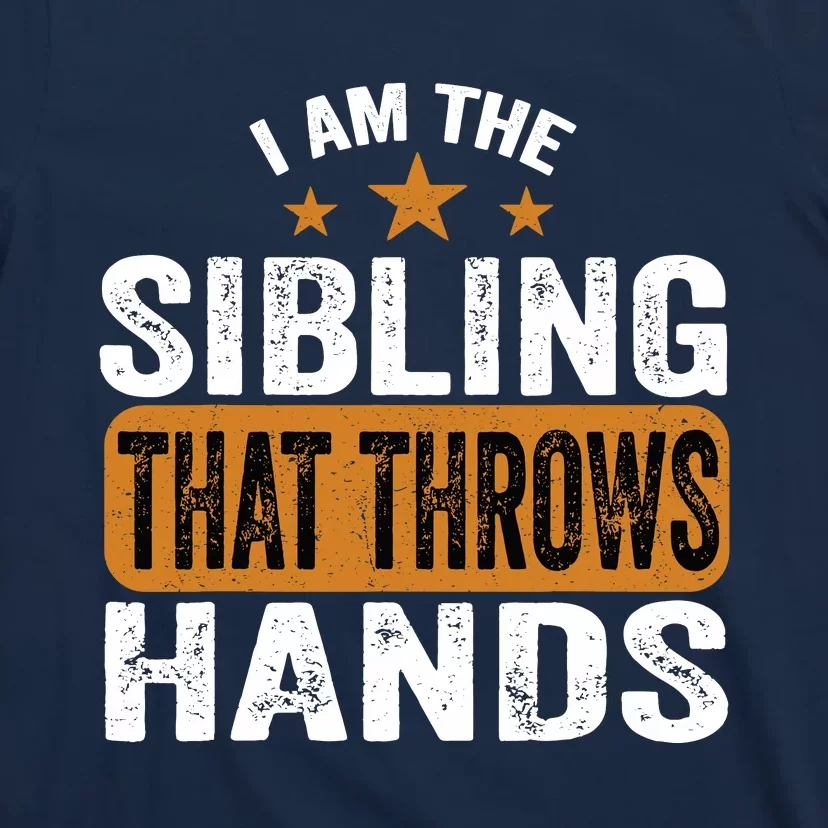 IM The Sibling That Throws Hands T-Shirt