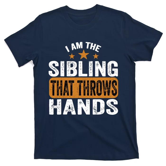 IM The Sibling That Throws Hands T-Shirt