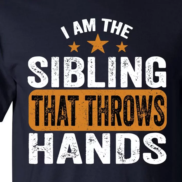 IM The Sibling That Throws Hands Tall T-Shirt