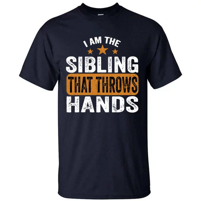 IM The Sibling That Throws Hands Tall T-Shirt