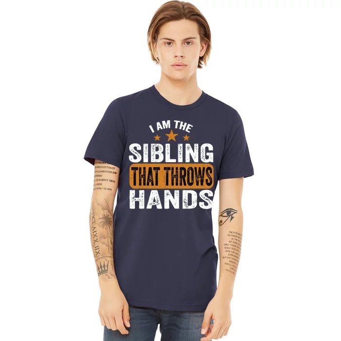 IM The Sibling That Throws Hands Premium T-Shirt