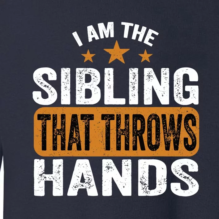 IM The Sibling That Throws Hands Toddler Sweatshirt