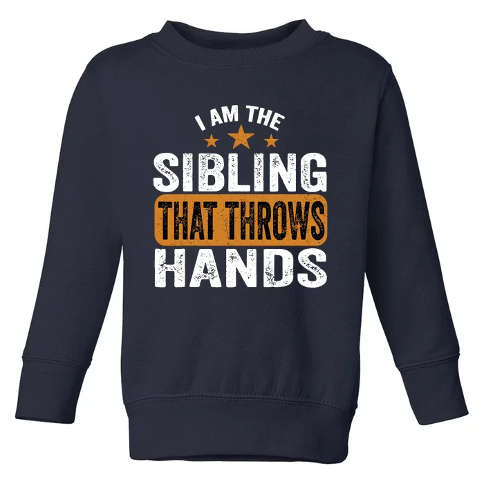 IM The Sibling That Throws Hands Toddler Sweatshirt