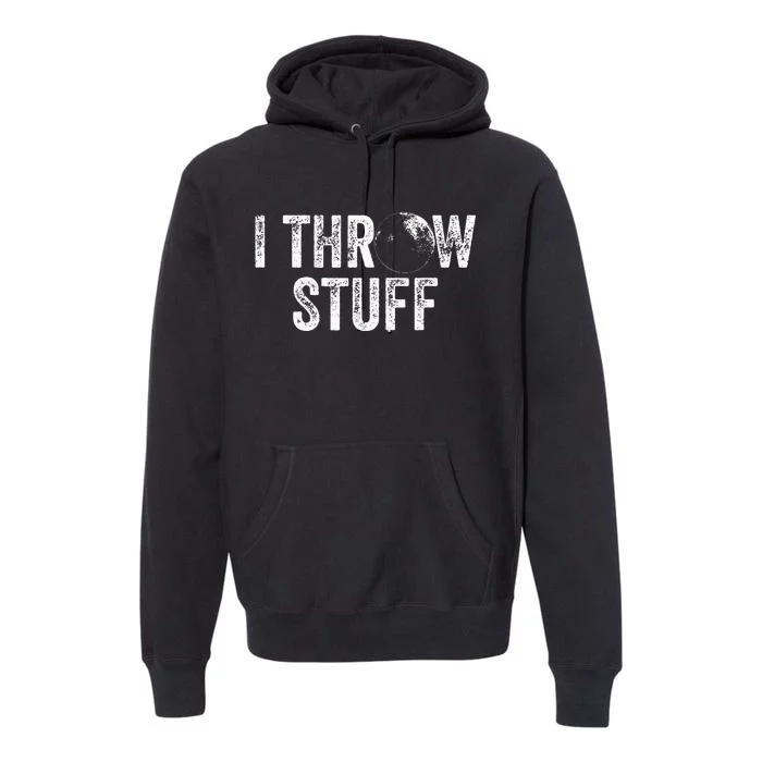 I Throw Stuff Shot Put Athlete Throwing Premium Hoodie