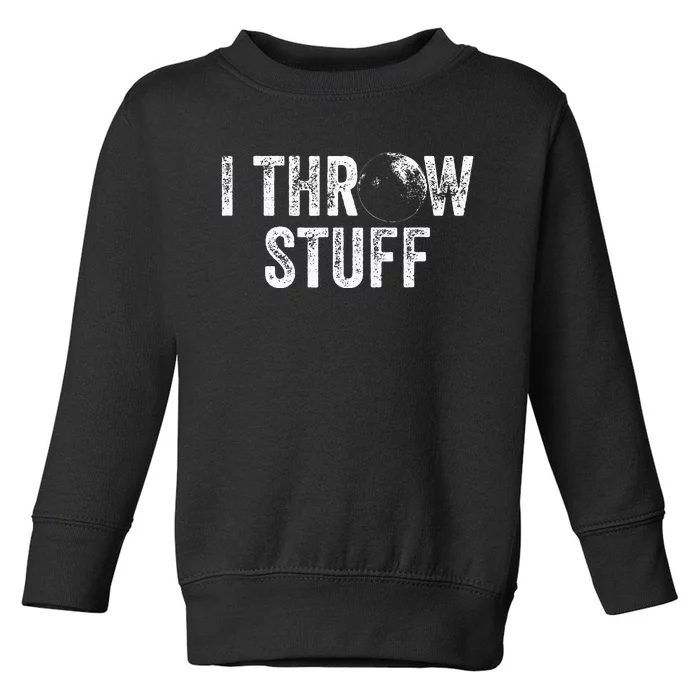 I Throw Stuff Shot Put Athlete Throwing Toddler Sweatshirt