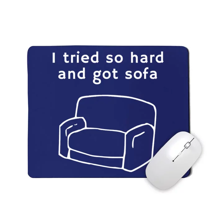 I Tried So Hard And Got Sofa Funny Meme Quote Sarcastic Mousepad