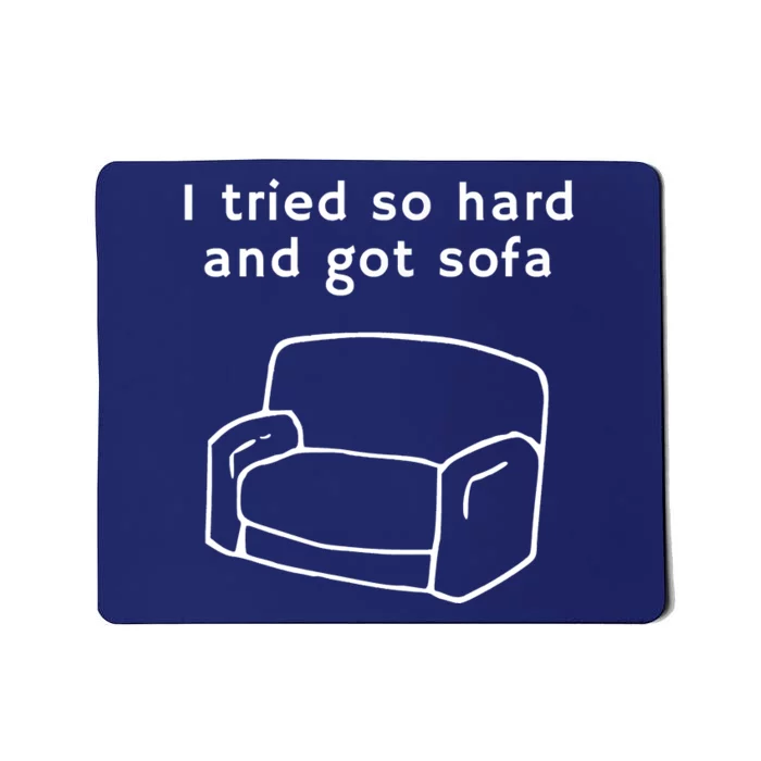 I Tried So Hard And Got Sofa Funny Meme Quote Sarcastic Mousepad