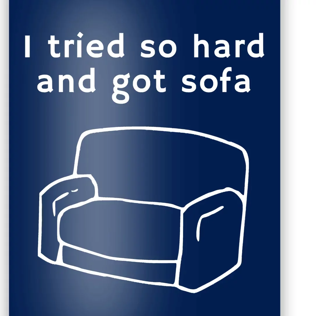 I Tried So Hard And Got Sofa Funny Meme Quote Sarcastic Poster