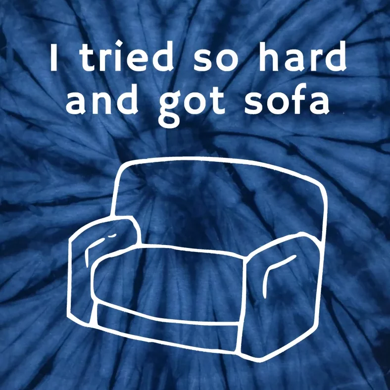 I Tried So Hard And Got Sofa Funny Meme Quote Sarcastic Tie-Dye T-Shirt