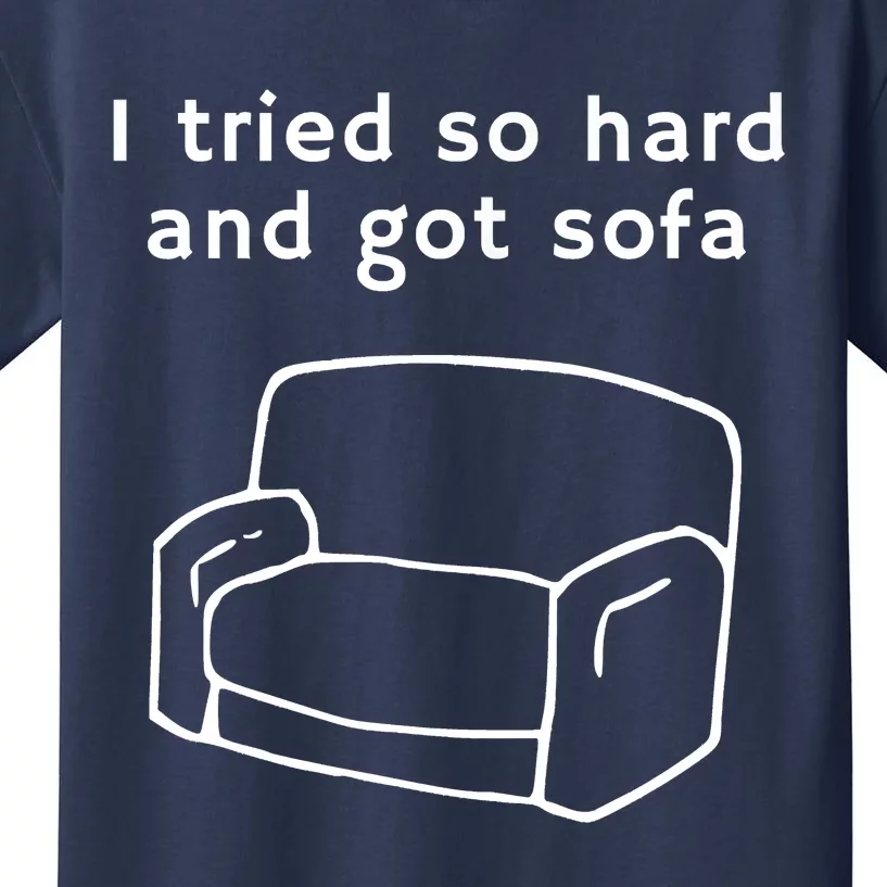 I Tried So Hard And Got Sofa Funny Meme Quote Sarcastic Kids T-Shirt