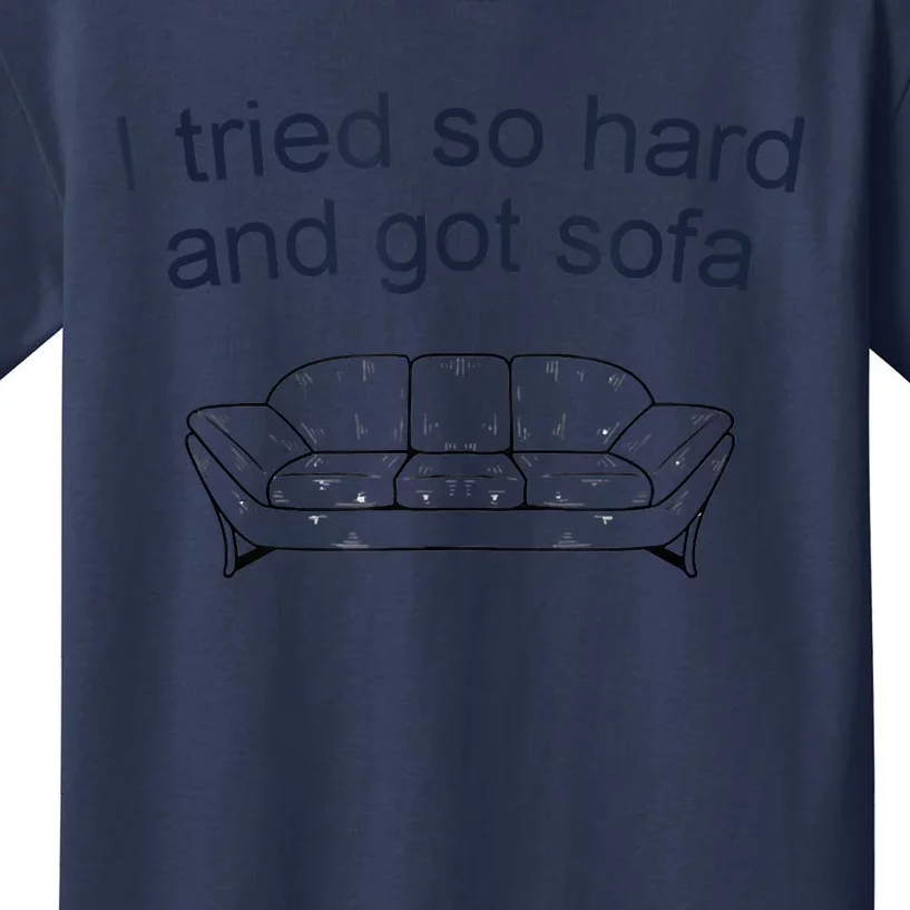 I Tried So Hard And Got Sofa Funny Meme Quote Sarcastic Kids T-Shirt