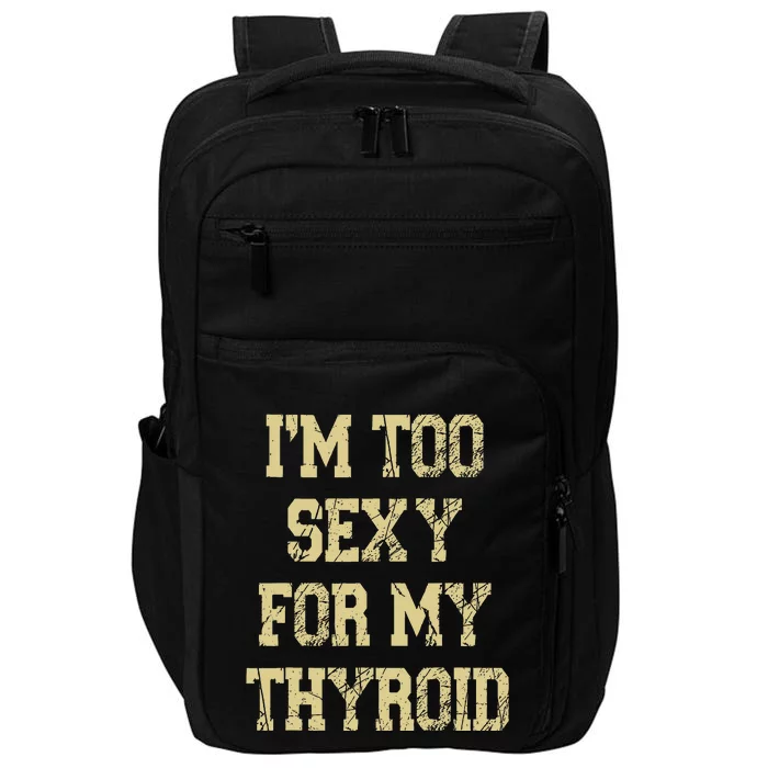 IM Too Sexy For My Thyroid Funny Surgery Recovery Cancer Impact Tech Backpack