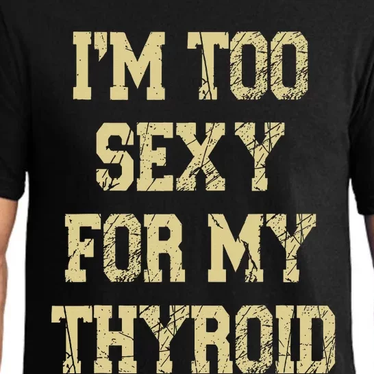 IM Too Sexy For My Thyroid Funny Surgery Recovery Cancer Pajama Set