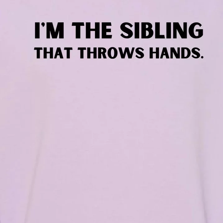 IM The Sibling That Throws Hands Garment-Dyed Sweatshirt