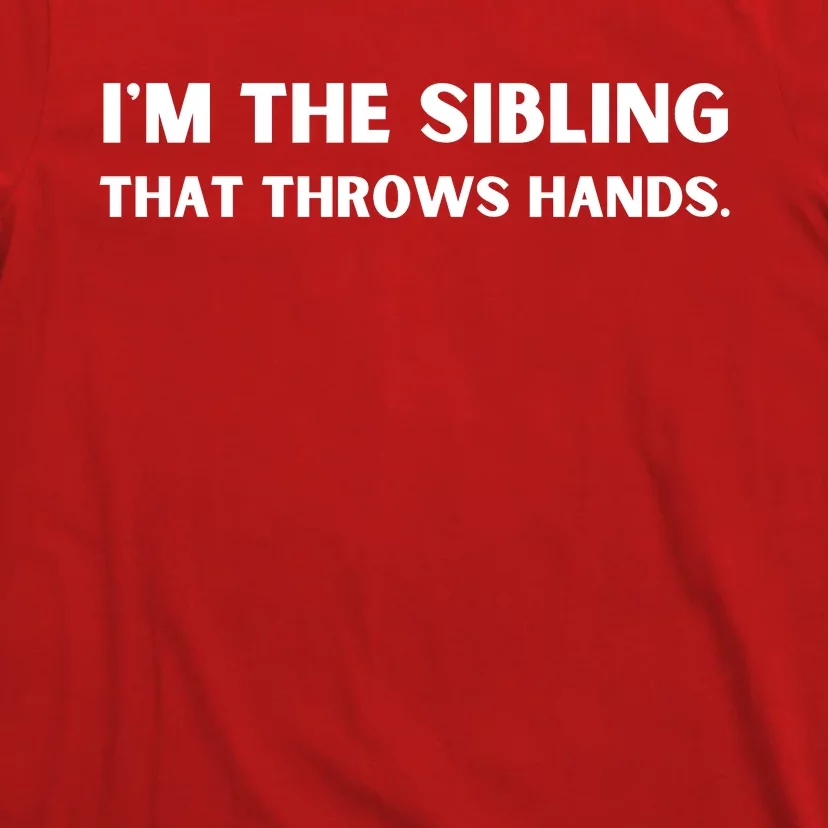 IM The Sibling That Throws Hands T-Shirt