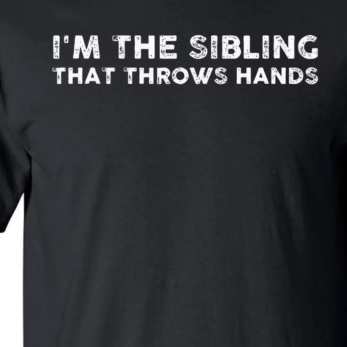 I'm The Sibling That Throws Hands Tall T-Shirt