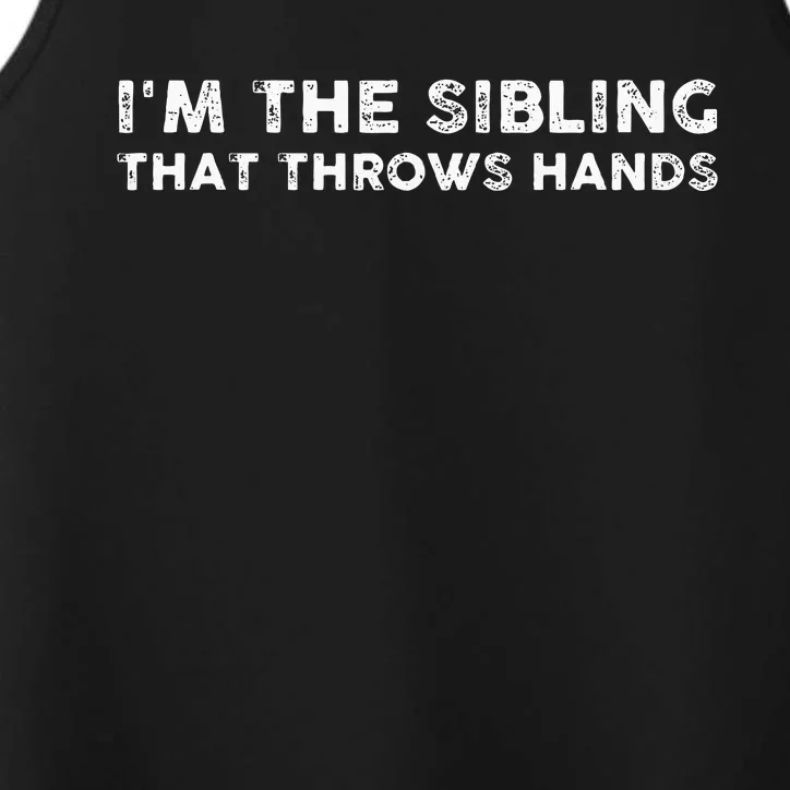 I'm The Sibling That Throws Hands Performance Tank