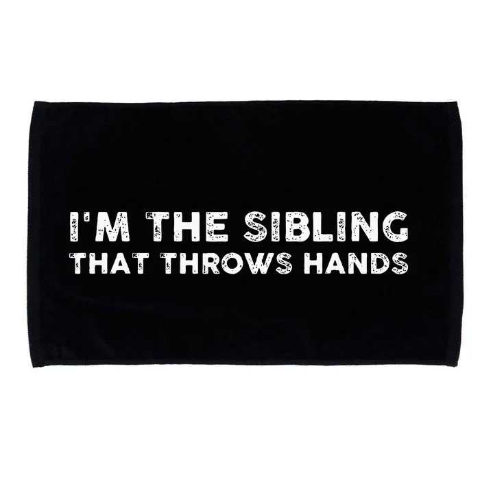 I'm The Sibling That Throws Hands Microfiber Hand Towel