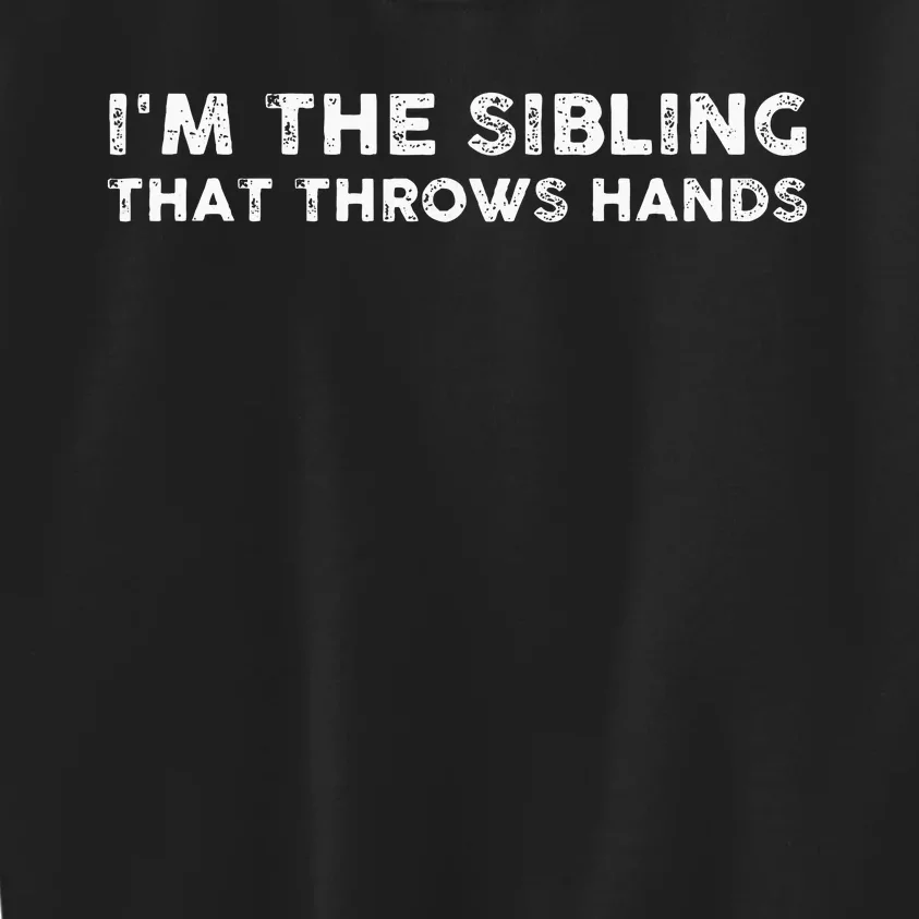 I'm The Sibling That Throws Hands Kids Sweatshirt