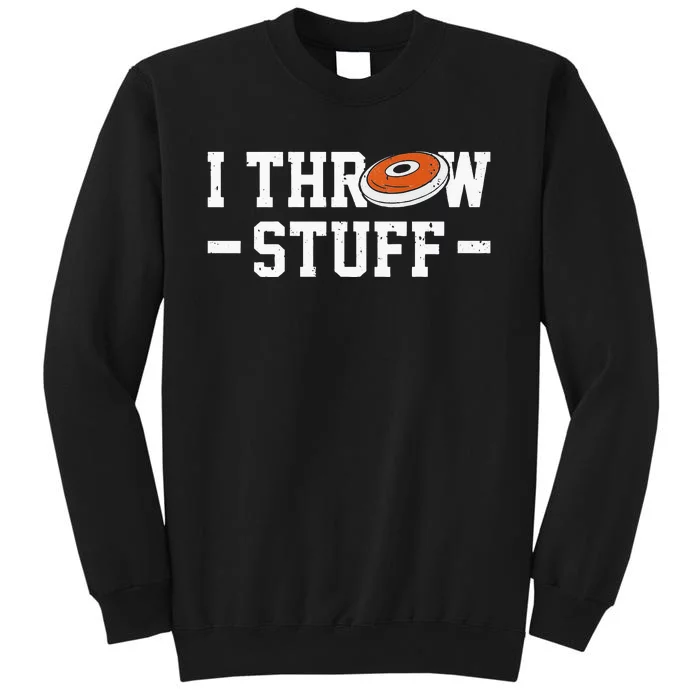 I Throw Stuff Discus Throwing Discus Thrower Throwing Sports Tall Sweatshirt