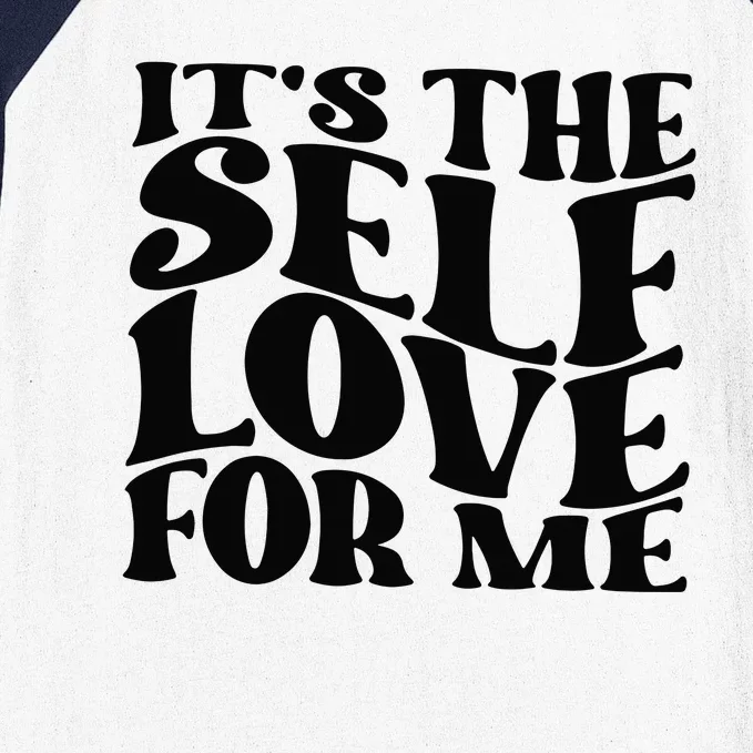 Its The Self Love For Me Baseball Sleeve Shirt