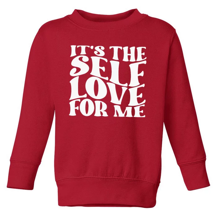 Its The Self Love For Me Toddler Sweatshirt