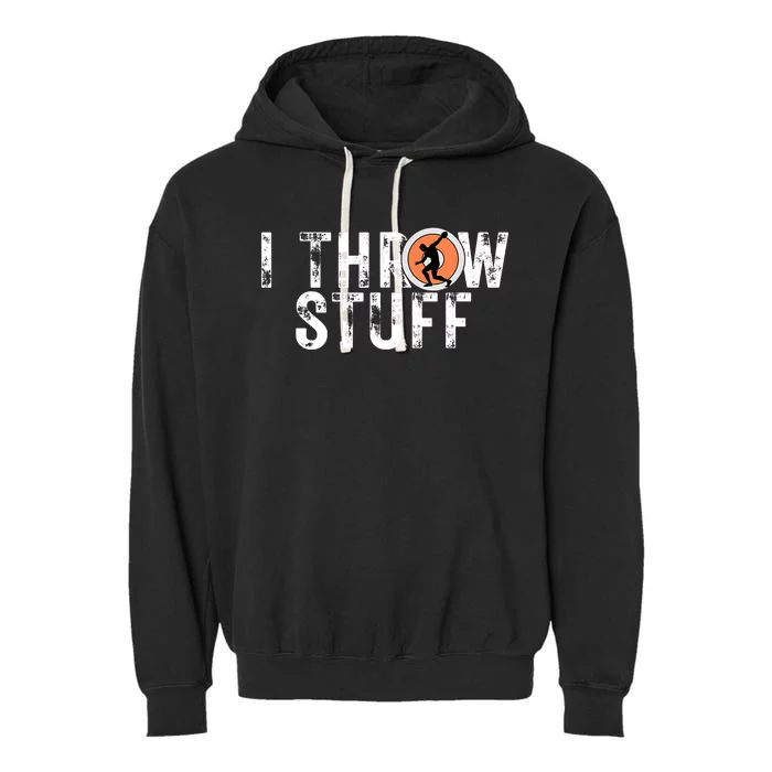 I Throw Stuff Discus Track and Field Athlete Throwers GiftS Garment-Dyed Fleece Hoodie