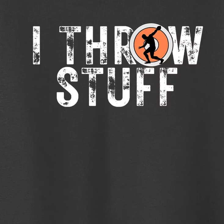 I Throw Stuff Discus Track and Field Athlete Throwers GiftS Toddler T-Shirt