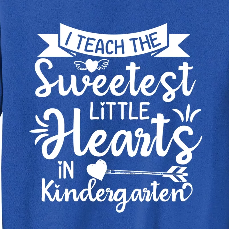 I Teach Sweetest Hearts In Kindergarten Teachers Valentines Gift Tall Sweatshirt