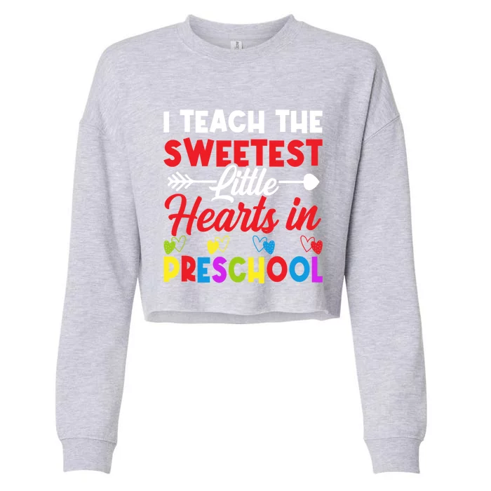 I Teach Sweetest Hearts In Preschool Teacher Valentines Day Great Gift Cropped Pullover Crew