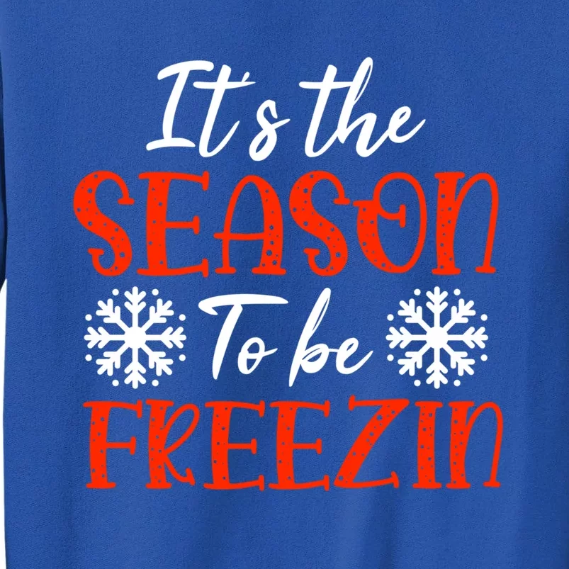 It's The Season To Be Freezin For Christmas Or Xmas Meaningful Gift Tall Sweatshirt