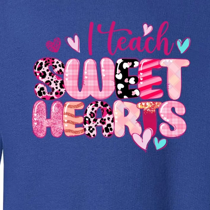 I Teach Sweethearts Teacher Valentine's Day Teacherlife Gift Toddler Sweatshirt