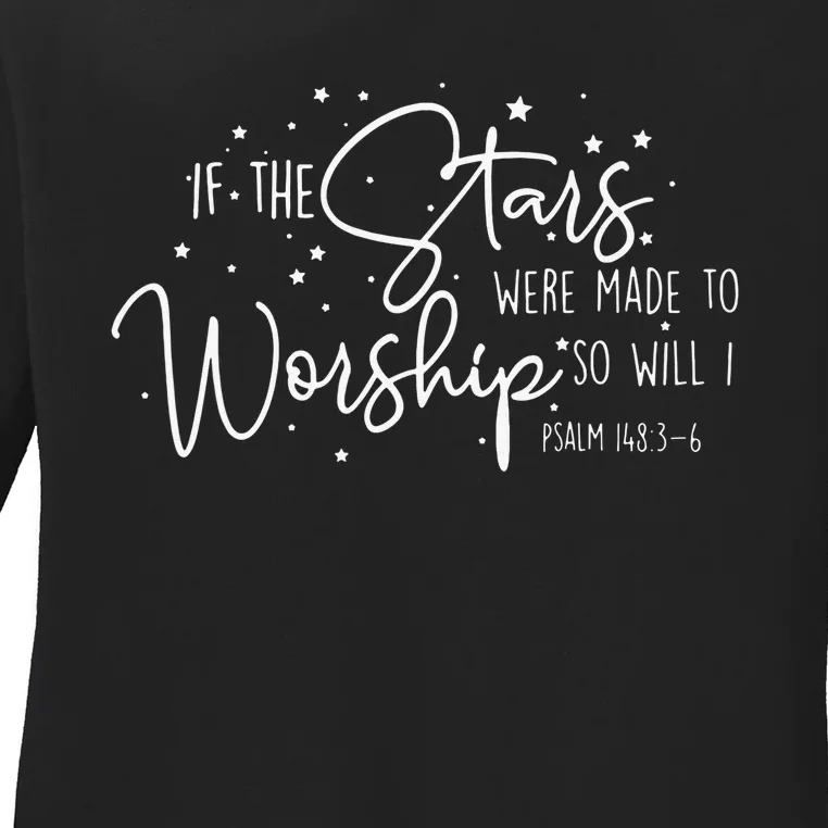 If The Stars Were Made To Worship So Will I Christian Quotes Ladies Long Sleeve Shirt