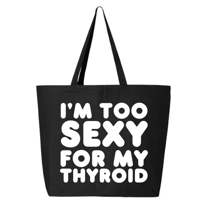 IM Too Sexy For My Thyroid 25L Jumbo Tote