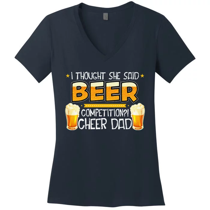 I Thought She Said Beer Competition! Cheer Dad Father BDay Women's V-Neck T-Shirt