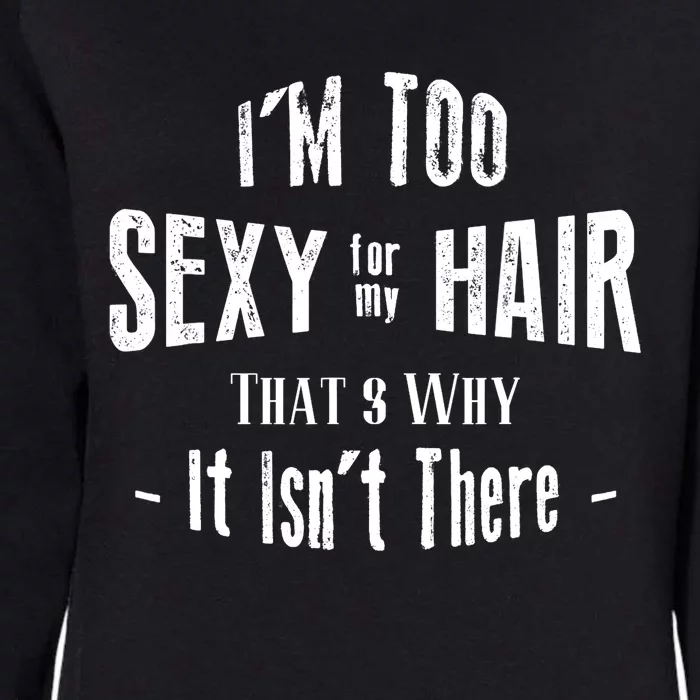 I'm Too Sexy For My Hair - Bald Womens California Wash Sweatshirt