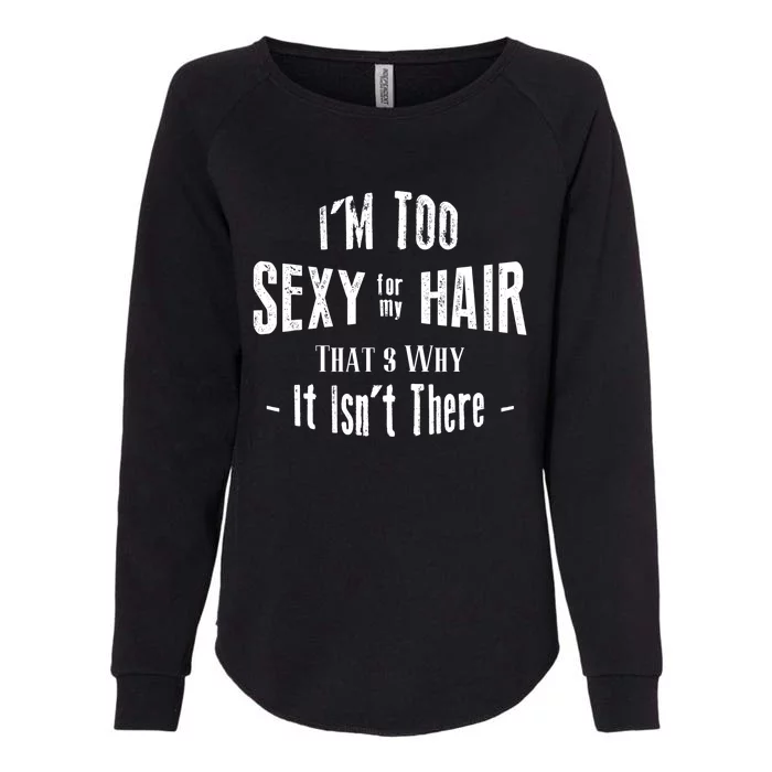 I'm Too Sexy For My Hair - Bald Womens California Wash Sweatshirt