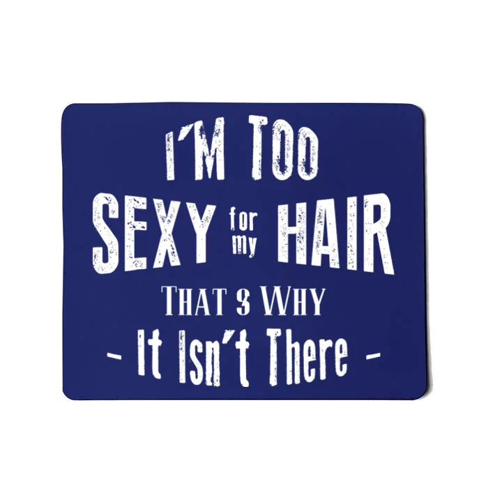 I'm Too Sexy For My Hair - Bald Mousepad