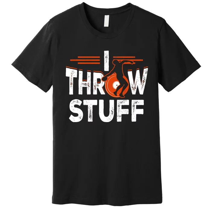 I Throw Stuff Discus Track And Field Athlete Throwers Sport Premium T-Shirt