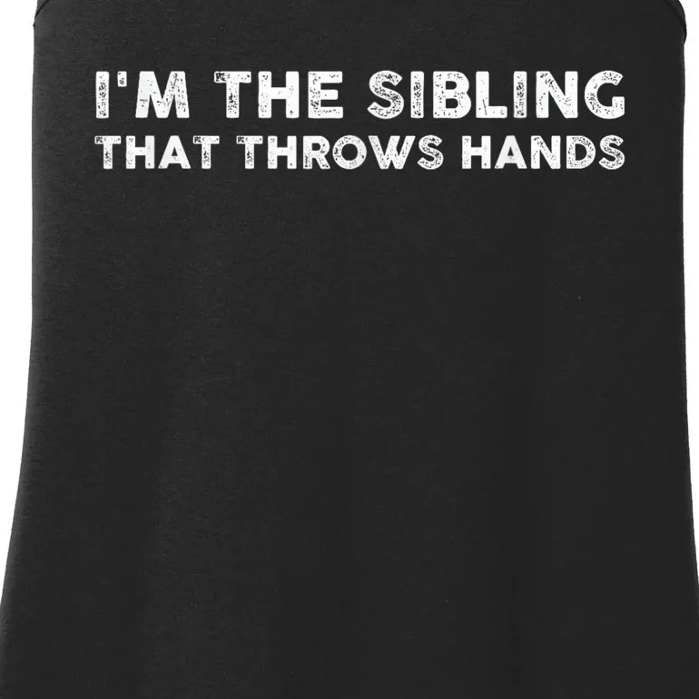 IM The Sibling That Throws Hands Ladies Essential Tank