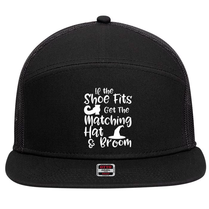 If The Shoes Fit Get The Matching Hat And Broom Witch Halloween Costume 7 Panel Mesh Trucker Snapback Hat