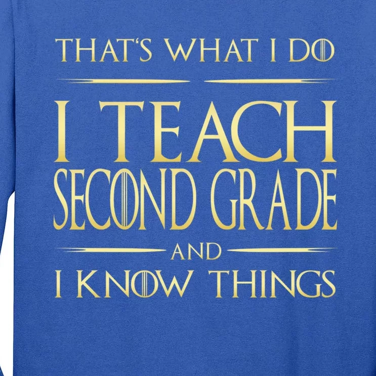 I Teach Second Grade And I Know Things Second Grade Teacher Gift Tall Long Sleeve T-Shirt