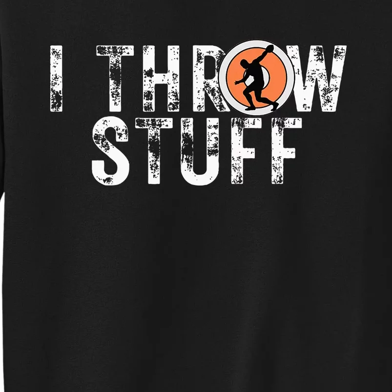 I Throw Stuff Discus Track And Field Athlete Throwers Gifts Tall Sweatshirt