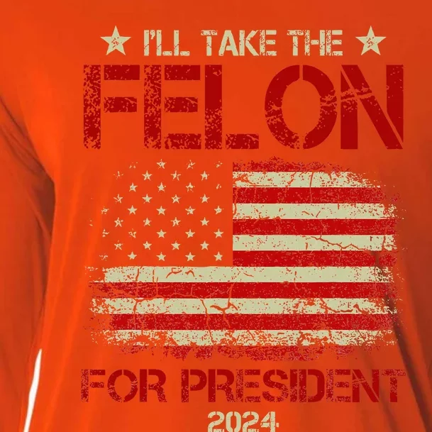 ILl Take The Felon For President 2024 Cooling Performance Long Sleeve Crew