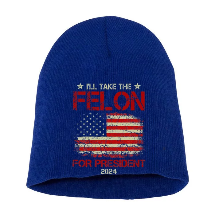 ILl Take The Felon For President 2024 Short Acrylic Beanie