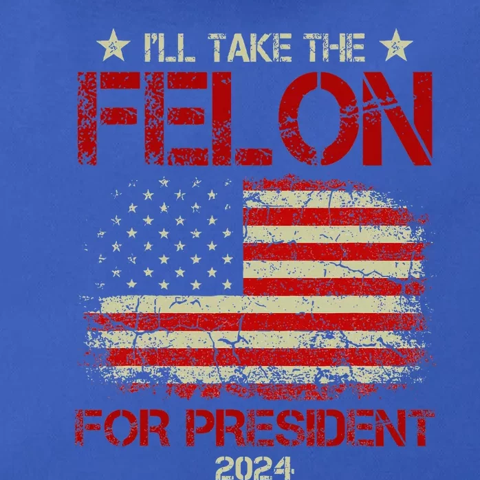 ILl Take The Felon For President 2024 Zip Tote Bag