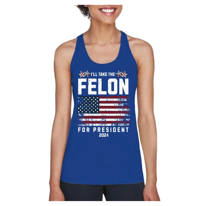 ILl Take The Felon For President 2024 Trump Women's Racerback Tank