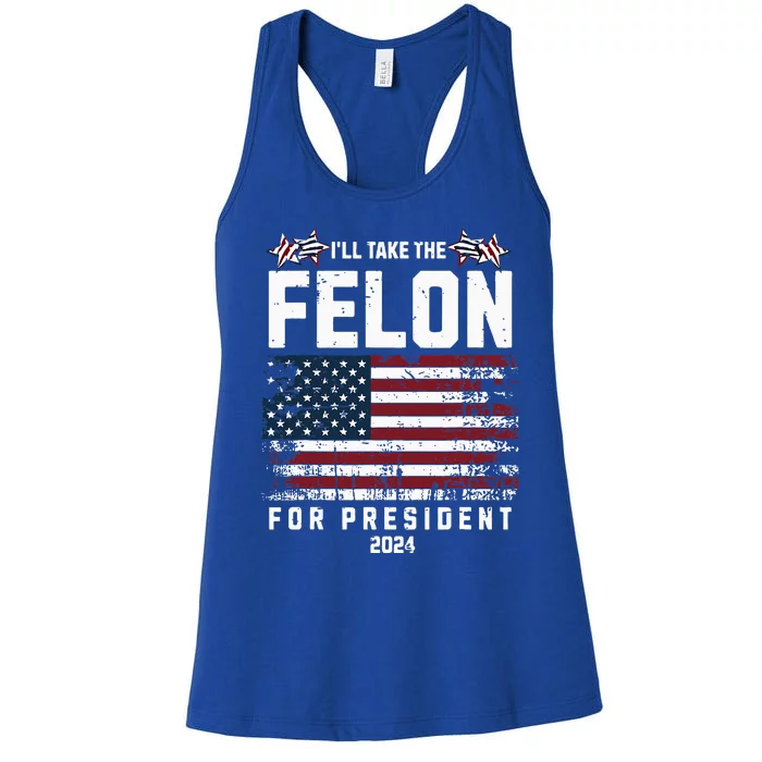 ILl Take The Felon For President 2024 Trump Women's Racerback Tank